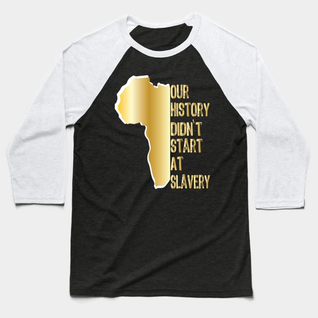 Proud African American our history didn't start at slavery Baseball T-Shirt by egygraphics